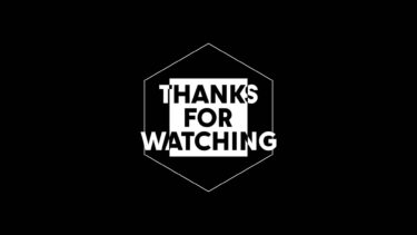 THANKS FOR WATCHING＆LOGO